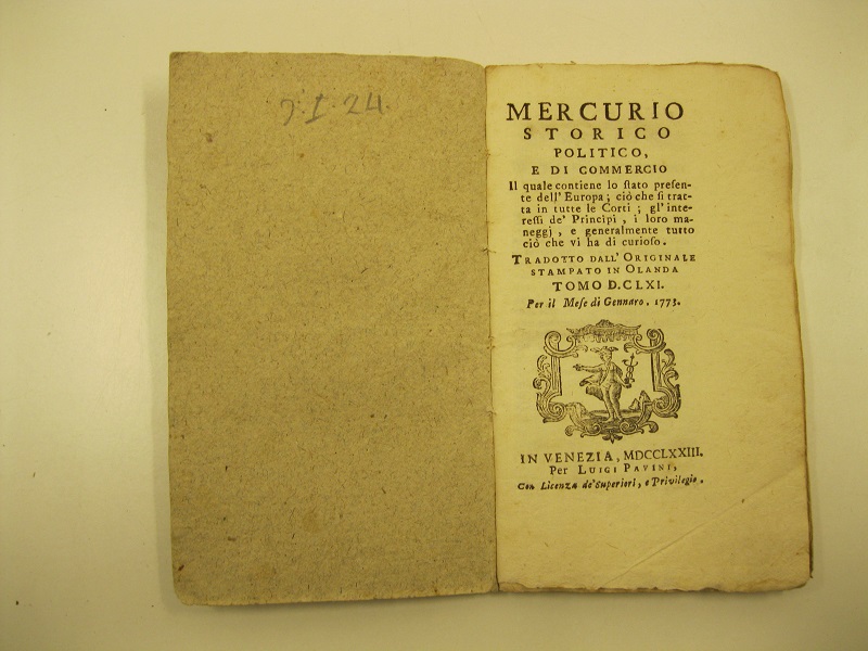 Mercurio  storico politico e di commercio il quale contiene lo stato presente dell'Europa ciò che si tratta di tutte le corti; gl'interessi dei principi; i loro maneggj e generalmente tutto ciò che vi ha di curioso Tradotto dall'originale stampato in olanda. Tomo DCLXI per il mese di gennaro 1773